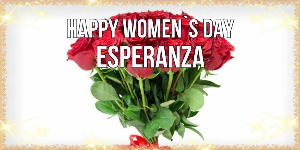 Greetings card с именем, Esperanza happy women`s day самый огромный букет для милых дам Greetings with text for free download 